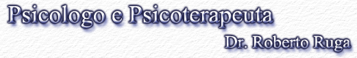 Psicologo e Psicoterapeuta, Dr. Roberto Ruga